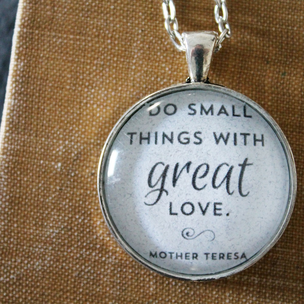 Do Small Things With Great Love Glass Pendant