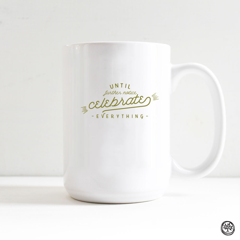 Until Further Notice Celebrate Everything Mug