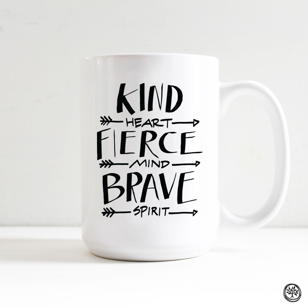 Kind Heart, Fierce Mind, Brave Spirit Mug