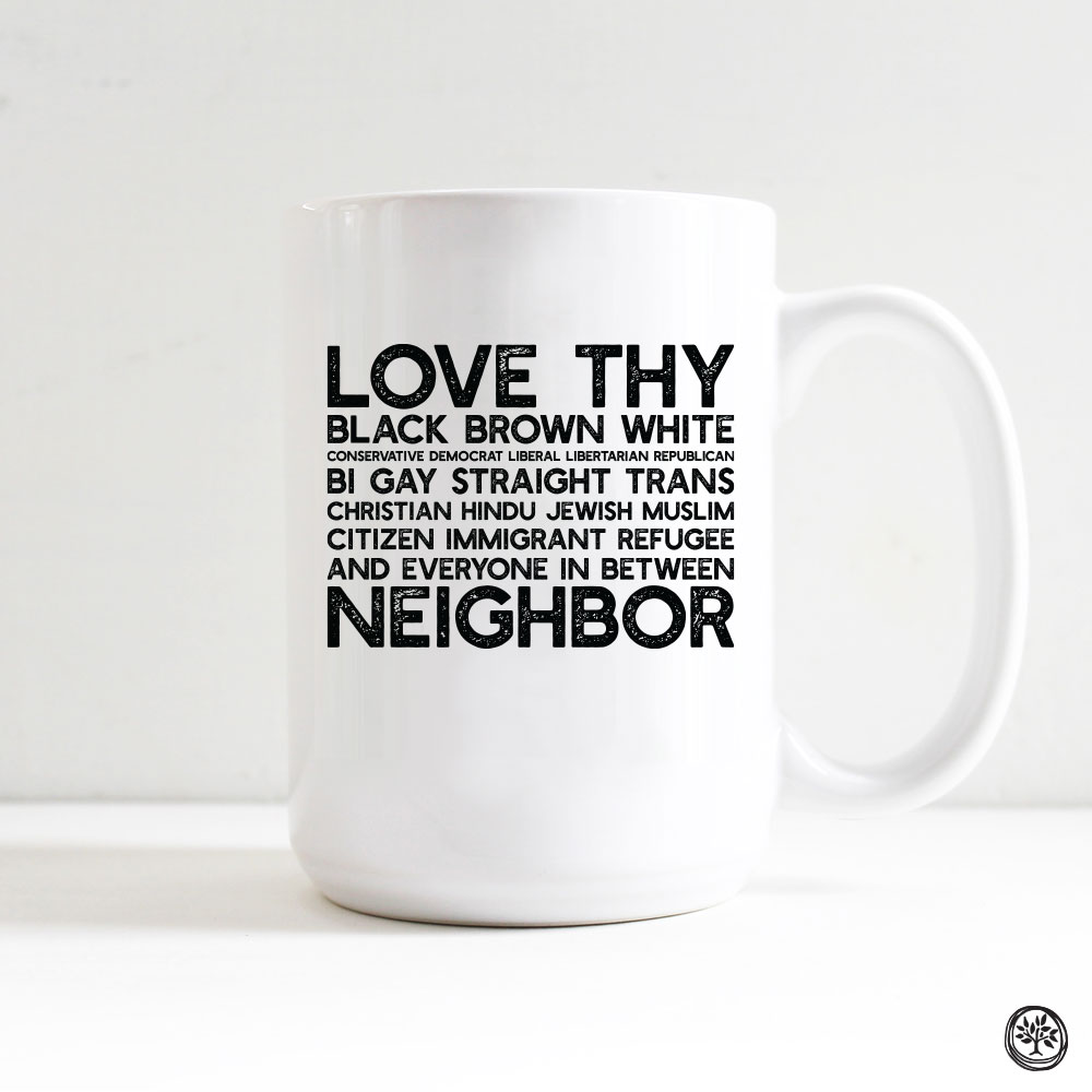 Love Thy Neighbor Mug